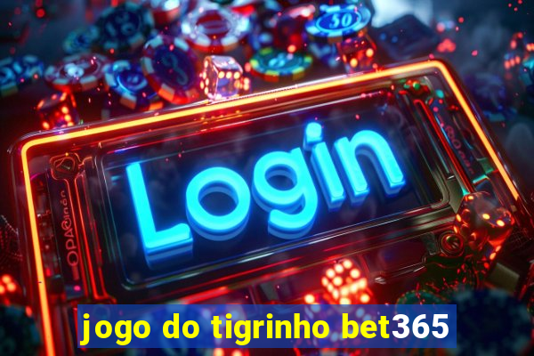 jogo do tigrinho bet365